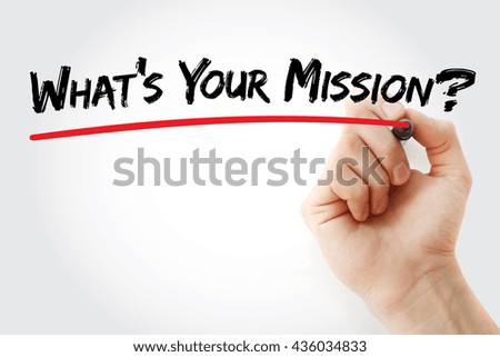 Hand writing What's Your Mission with marker, business concept