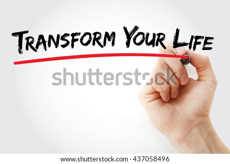 Transform Your Life - involves going beyond the way you live, creating a better life for yourself, and changing the way you live, text concept with marker