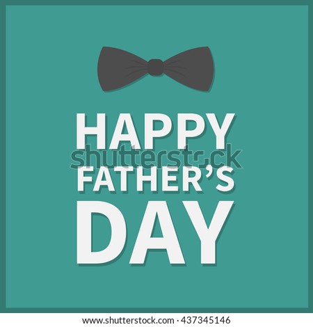 Happy fathers day. Greeting card with black neck bow tie. Green background. Flat design. Vector illustration
