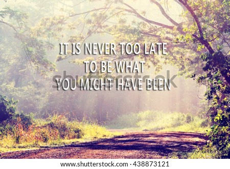 Inspirational quote with phrase: it is never too late to be what you might have been. Blur background, retro style,