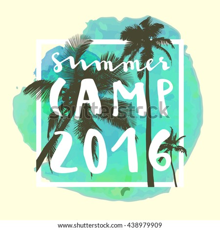Summer Camp 2016. Modern calligraphic T-shirt design with flat palm trees on bright colorful watercolor background. Vivid cheerful optimistic summer flyer, poster, fabric print design in vector