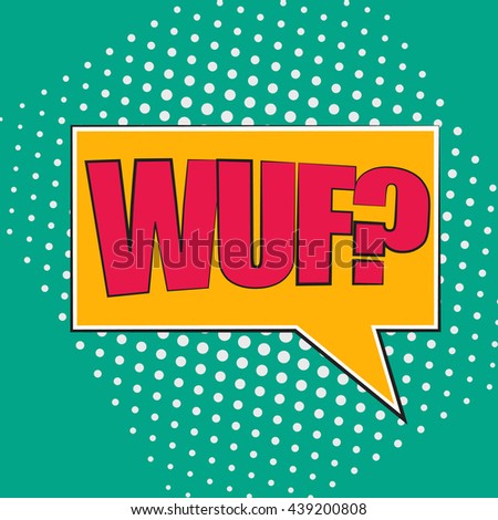 Pop art speech bubble with text wuf, wuf comic book speech bubble, colorful wuf speech bubble on a dots pattern backgrounds in pop-art retro style, vector
