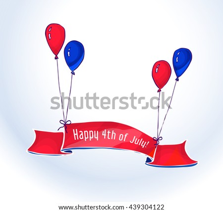 Illustration for American Independence Day celebrations. Colorful blue and Red balloons holding up a banner or ribbon with inscription Happy 4th of July 