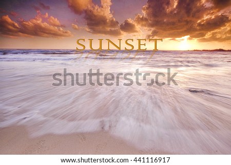 SUNSET  word in dramatic sunset at clean beach with slow shutter lanscape, seascape 
