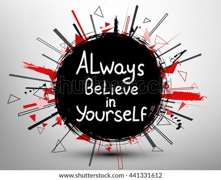 Always believe in yourself. Calligraphic inspirational design. Hand drawn vector element. Motivation quote for t-shirt, flyer, poster, card.