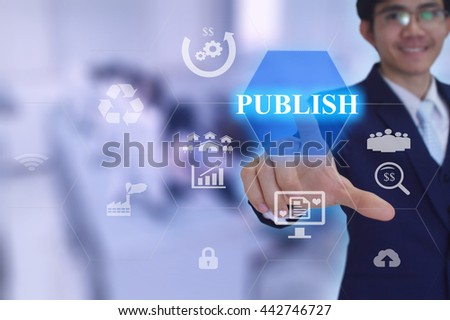 PUBLISH concept presented by  businessman touching on  virtual  screen 