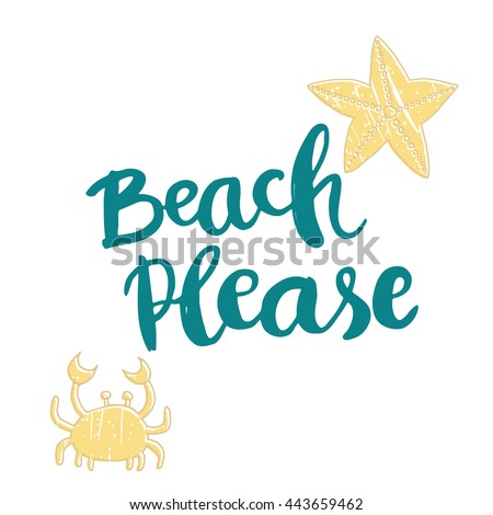 Conceptual hand drawn phrase Beach Please with picture of crab and starfish. Lettering design for posters, t-shirts, cards, invitations, stickers, banners, advertisement. Vector.