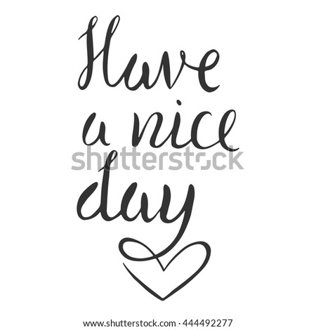 Have a nice day handwritten vector illustration. Hand drawn calligraphy, card template. Vintage typography elements.
