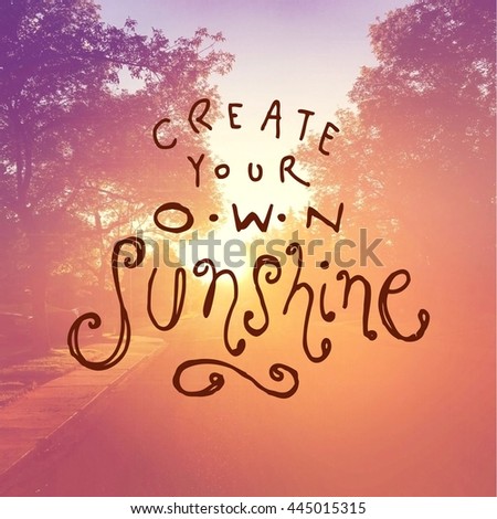 Inspirational Typographic Quote - Create your own Sunshine