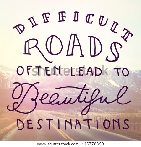 Inspirational Typographic Quote - Difficult roads often lead to beautiful destinations