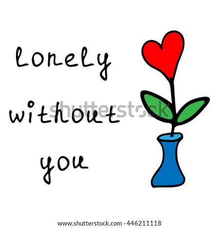 Lonely without you hand drawn illustration, abstract plant with heart in blue vase isolated on white background, with lettering