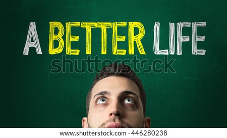 Guy Looking Up in a Chalkboard with the text: a Better Life
