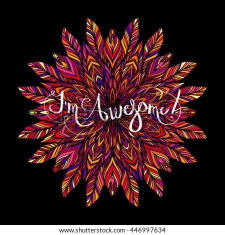 I'm awesome inscription with colored mandala on a black background. Feathers, petals, lace, print T-shirt. Vector illustration