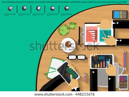 Vector Workplace businessman viewed the use of modern communication technologies, mobile phones, glasses, tablet, pen, pencil, diary, paper and a cup of coffee.