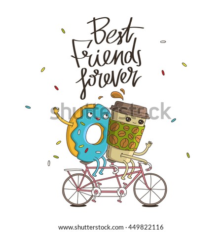 Best friends forever. The trend calligraphy. Vector illustration on white background. The concept of friendship. The cup of coffee and sweet donut riding a bicycle.