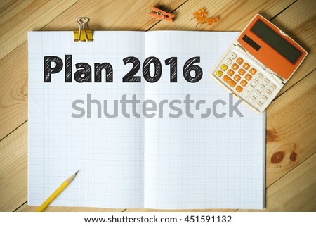 PLAN 2016 text on paper in the office , business concept