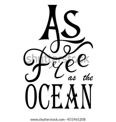 Hand drawn lettering. Vector calligraphic inscription. As free as the ocean poster. Summer illustration