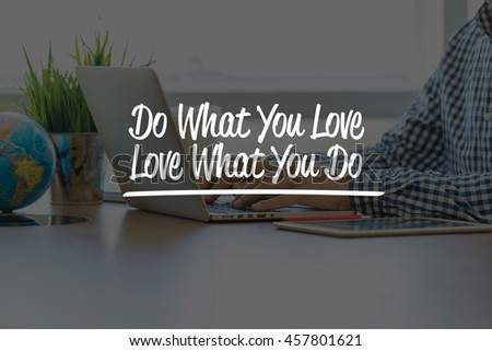 BUSINESS OFFICE WORKING COMMUNICATION DO WHAT YOU LOVE, LOVE WHAT YOU DO BUSINESSMAN CONCEPT