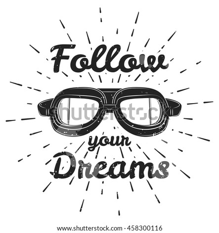 Follow your dreams vintage motivation poster. Retro aviator pilot glasses goggles. Vintage object. Vector Illustration. Isolated on white. travel concept poster.