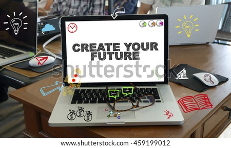 drawing icon cartoon with CREATE YOUR FUTURE concept on laptop in the office , business concept