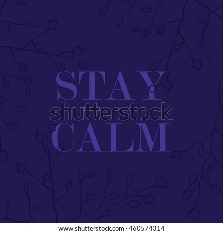 Vector illustration in the form of the message: STAY CALM. Nature background. Typography, print, t-shirt graphics, poster, banner, flyer, postcard
