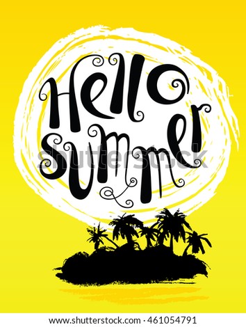 Hello summer lettering composition. Inspirational quote with hand-drawn artistic letters. Vector illustration with sun and tropical island with palms silhouette. Design element for posters and cards