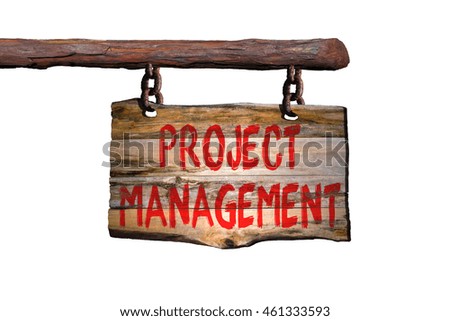 Project management motivational phrase sign on old wood with blurred background