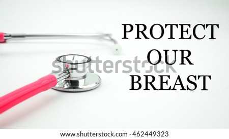 Conceptual image with word PROTECT OUR BREAST view of pink stethoscope on the white background. Medical conceptual.