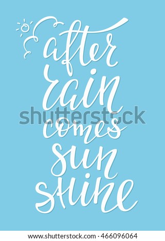Season life style inspiration quotes lettering. Motivational typography. Calligraphy graphic design element. After rain comes sunshine