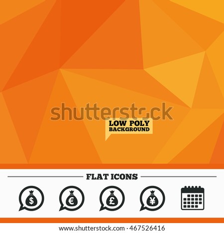 Triangular low poly orange background. Money bag icons. Dollar, Euro, Pound and Yen speech bubbles symbols. USD, EUR, GBP and JPY currency signs. Calendar flat icon. Vector
