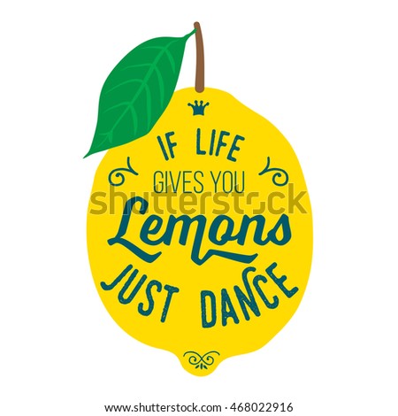 Motivation quote about lemons. llustration for t-shirt, greeting card, poster or bag design. If life gives you lemons just dance