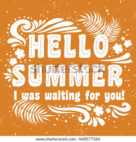 Hello Summer. I was waiting for you! Summer background. Summer print for cards, T-shirts and bags. Typographic design.