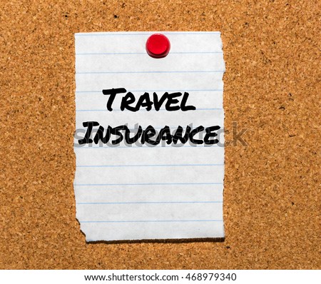 The words Travel Insurance typed on a scrap of lined paper and pinned to a cork notice board. Asking the question, are you insured for your travel