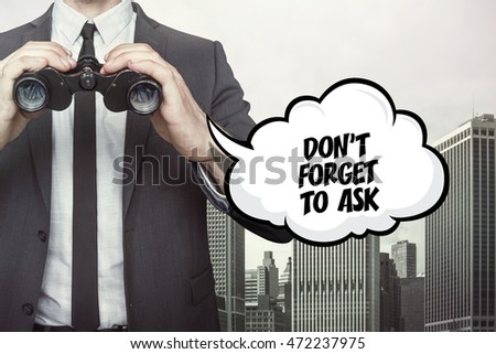 Dont forget to ask text on speech bubble with businessman holding binoculars