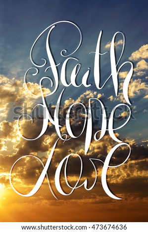 Faith, hope, love. Inspirational and motivational quote. Modern brush calligraphy. Words about God. Sky, clouds, sun, rays
Hand drawing lettering.  