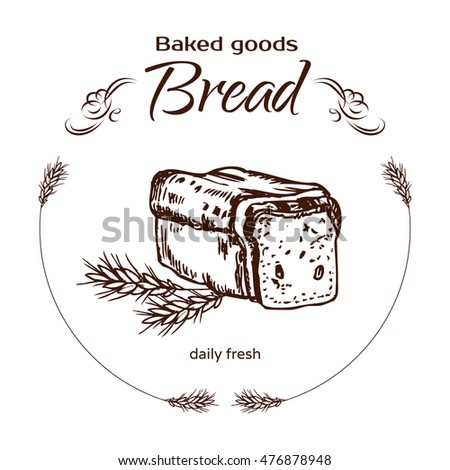 Vector design for bakery or baking shop  emblem with hand drawn bread illustration. Bakery and bread logo  for bakery shop. For signage, logos, branding, label, product packaging.