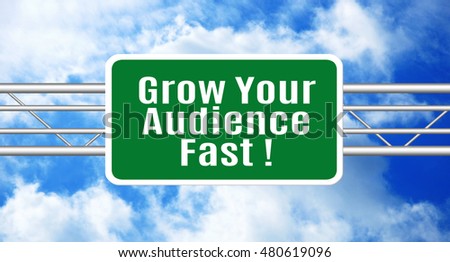 Grow Your Audience Fast! green highway road sign. Motivational social media slogan. Network, blogging, e-commerce concept