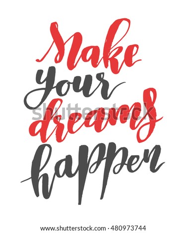 Make your dreams happen. Brush hand drawn calligraphy quote