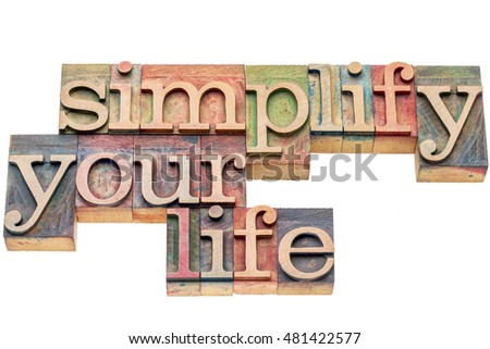simplify your life advice -  isolated word abstract in letterpress wood type