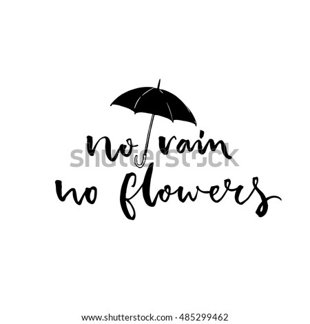 No rain, no flowers. Inspirational saying about bad weather, modern calligraphy with umbrella illustration