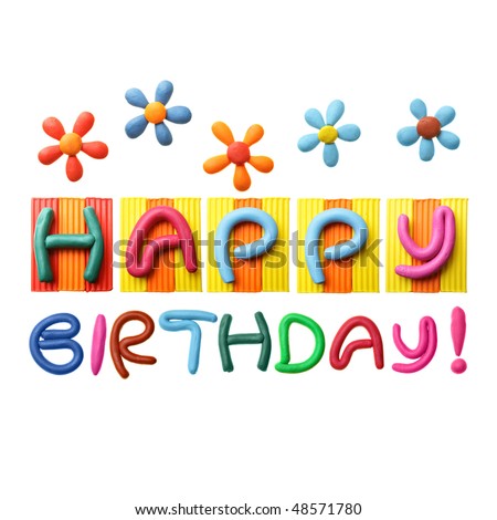Happy Birthday phrase made from plasticine isolated over white background