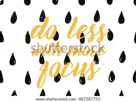 Do less with more focus inspirational inscription. Greeting card with calligraphy. Hand drawn lettering design. Typography for invitation, banner, poster or clothing design. quote