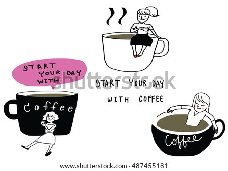 vector illustration - doodle style of people with coffee such as girl sitting on coffee cup, girl sitting relax in cup of coffee. wording - start your day with coffee included.