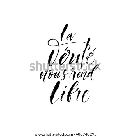 La verite nous rend libre phrase. Hand drawn french quote. The truth makes us free in french. Ink illustration. Modern brush calligraphy. Isolated on white background. 