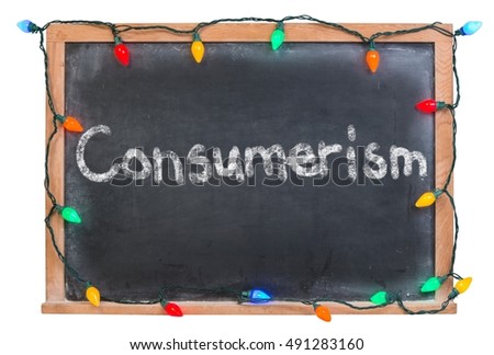 Consumerism written in white chalk on a black chalkboard surrounded with colored lights isolated on white