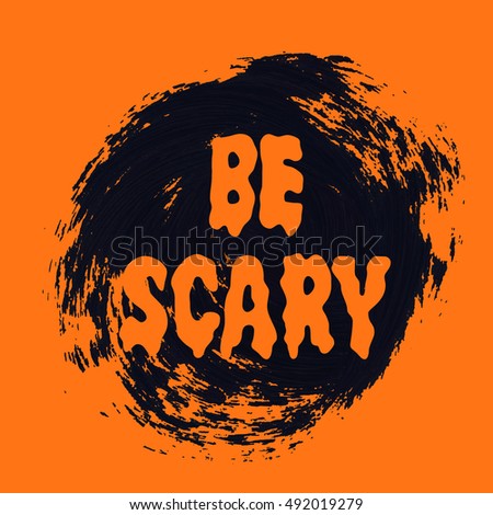 Halloween 'Be scary' sign text over brush paint abstract background vector illustration. Halloween poster, invitation or banner.