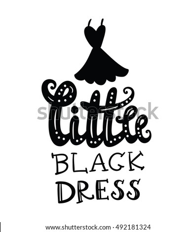Little black dress. Inspirational quote handwritten. Vector lettering for posters, t-shirts and cards.