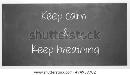 Keep calm and keep breathing