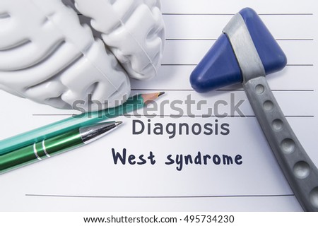 Neurological diagnosis of West syndrome. Neurological reflex hammer, shape of the brain, pen and pencil the lying on a medical report, labeled with diagnosis of West syndrome. Concept for neurology