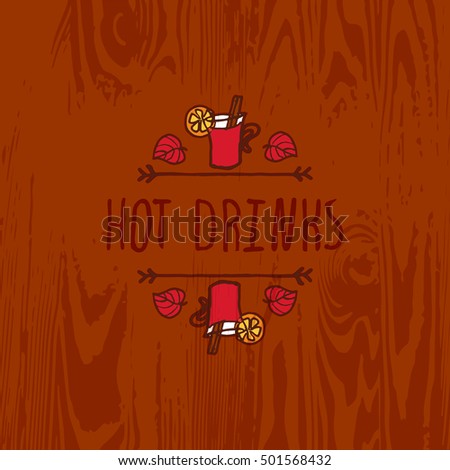 Hand-sketched typographic element with mulled wine, leaves and text on wooden background. Hot drinks
